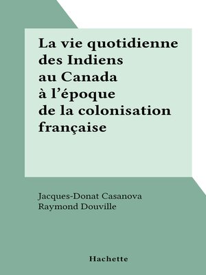 cover image of La vie quotidienne des Indiens au Canada à l'époque de la colonisation française